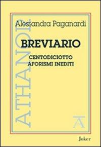 Breviario. Centodiciotto aforismi inediti - Alessandra Paganardi - Libro Joker 2012, Athanor | Libraccio.it