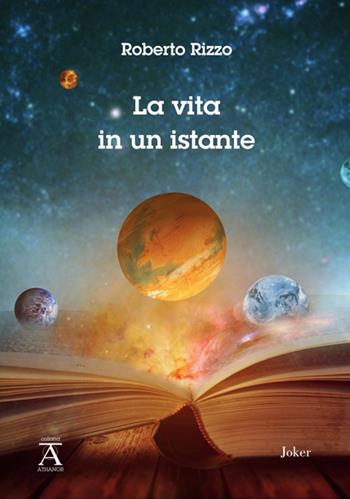La vita in un istante - Roberto Rizzo - Libro Joker 2023, Athanor | Libraccio.it
