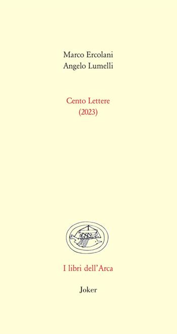 Cento lettere (2023) - Marco Ercolani, Angelo Lumelli - Libro Joker 2023, Libri dell'arca | Libraccio.it
