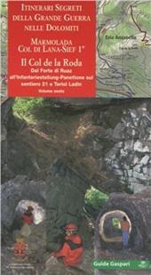 Itinerari segreti della grande guerra nelle Dolomiti. Vol. 6/1: Marmolada, Col di Lana-Sief. Col de la Rosa
