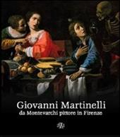 Giovanni Martinelli da Montevarchi pittore in Firenze. Ediz. illustrata