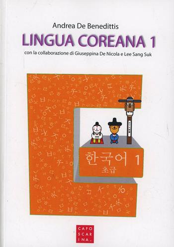 Lingua coreana. Con QR Code. Vol. 1 - Andrea De Benedittis, Giuseppina De Nicola, Sang-Suk Lee - Libro Libreria Editrice Cafoscarina 2014, Manuali | Libraccio.it