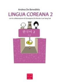 Lingua coreana. Ediz. multilingue. Con CD Audio. Vol. 2 - Andrea De Benedittis, Giuseppina De Nicola, Sang-Suk Lee - Libro Libreria Editrice Cafoscarina 2015, Manuali | Libraccio.it