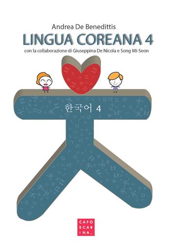 Lingua coreana. Vol. 4 - Andrea De Benedittis, Giuseppina De Nicola, Mi-Seon Song - Libro Libreria Editrice Cafoscarina 2019 | Libraccio.it