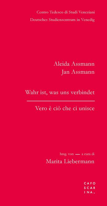 Vero è ciò che ci unisce-Wahr ist, was uns verbindet. Ediz. bilingue - Aleida Assmann, Jan Assmann - Libro Libreria Editrice Cafoscarina 2020 | Libraccio.it