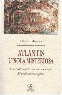 Atlantis. L'isola misteriosa. Una rilettura dell'intramontabile mito del continente scomparso - Luana Monte - Libro ECIG 2004, Nuova Atlantide | Libraccio.it