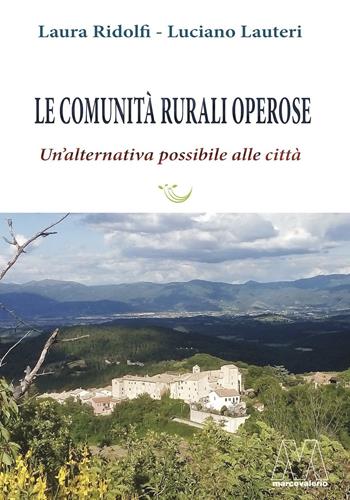 Le comunità rurali operose. Un'alternativa possibile alle città - Laura Ridolfi, Luciano Lauteri - Libro Marcovalerio 2020, Saggi | Libraccio.it