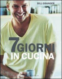 Sette giorni in cucina. Ediz. illustrata - Bill Granger - Libro Luxury Books 2008, Luxury food | Libraccio.it