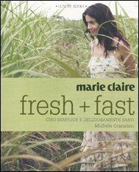 Marie Claire. Fresh+fast. Cibo semplice e deliziosamente sano - Michele Cranston - Libro Luxury Books 2010, Luxury food | Libraccio.it