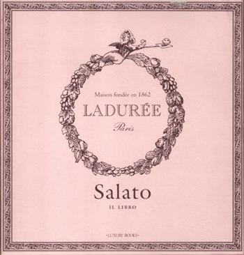 Salato. Il libro. Ladurée - Michel Lerouet - Libro Luxury Books 2012, Luxury food | Libraccio.it