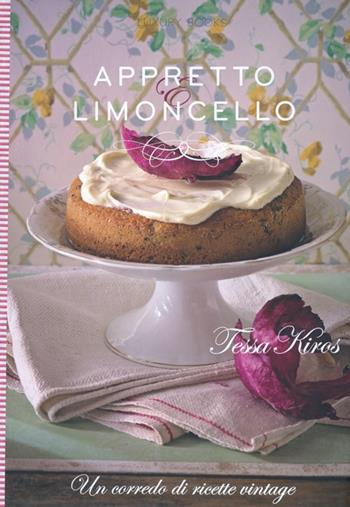 Appretto & limoncello. Un corredo di ricette vintage. Ediz. illustrata - Tessa Kiros - Libro Luxury Books 2013, Luxury food | Libraccio.it