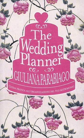 The wedding planner. Guida pratica all'organizzazione del tuo matrimonio - Giuliana Parabiago - Libro Luxury Books 2013 | Libraccio.it