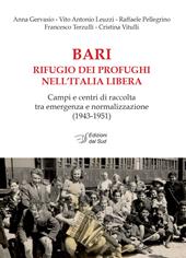 Bari rifugio dei profughi nell'Italia libera. Campi e centri di raccolta tra emergenza e normalizzazione (1943-1951)