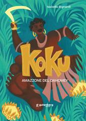 Koku. Amazzone del Dahomey. Ediz. illustrata