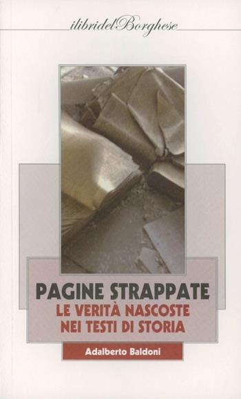 Pagine strappate le verità nascoste nei libri di storia - Adalberto Baldoni - Libro Pagine 2012 | Libraccio.it