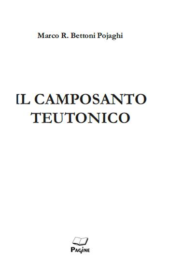 Il camposanto Teutonico - Marco Bettoni Pojaghi - Libro Pagine 2019 | Libraccio.it