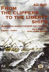 From the clippers to the liberty ships. American inventiveness on the sea. Ediz. italiana e inglese