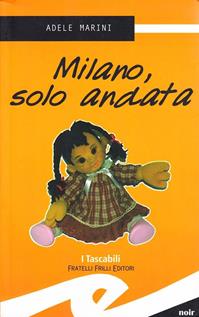 Milano, solo andata - Adele Marini - Libro Frilli 2005, Tascabili. Noir | Libraccio.it