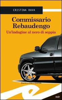 Commissario Rebaudengo. Un'indagine al nero di seppia - Cristina Rava - Libro Frilli 2007, Tascabili. Noir | Libraccio.it