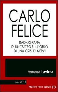 Carlo Felice. Radiografia di un teatro sull'orlo di una crisi di nervi - Roberto Iovino - Libro Frilli 2008, Interventi | Libraccio.it