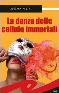 La danza delle cellule immortali - Adriana Albini - Libro Frilli 2008, Tascabili. Noir | Libraccio.it