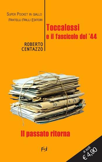 Toccalossi e il fascicolo del '44 - Roberto Centazzo - Libro Frilli 2011, Tascabili. Noir | Libraccio.it
