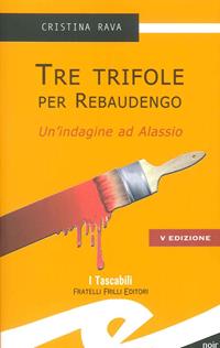 Tre trifole per Rebaudengo. Un'indagine ad Alassio - Cristina Rava - Libro Frilli 2012 | Libraccio.it