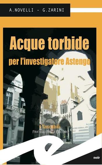 Acque torbide per l'investigatore Astengo - Andrea Novelli, Gianpaolo Zarini - Libro Frilli 2012, Tascabili. Noir | Libraccio.it