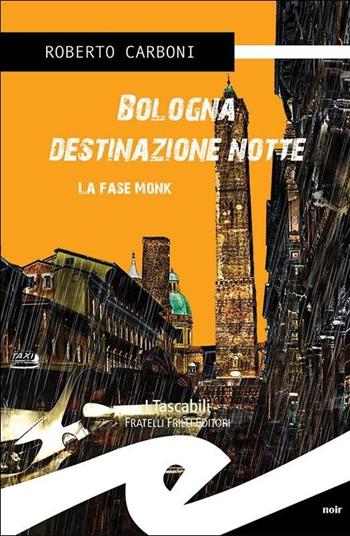 Bologna destinazione notte. La fase Monk - Roberto Carboni - Libro Frilli 2013, Tascabili. Noir | Libraccio.it