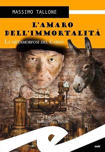 L' amaro dell'immortalità. La metamorfosi del cardo - Massimo Tallone - Libro Frilli 2013, Tascabili. Noir | Libraccio.it