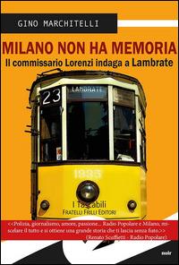 Milano non ha memoria. Il commissario Lorenzi indaga a Lambrate - Gino Marchitelli - Libro Frilli 2014, Tascabili. Noir | Libraccio.it
