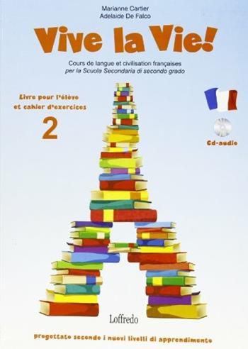Vive la vie. Corso di lingua e cultura francese. Con cahier. Vol. 2 - Marie Cartier, Adelaide De Falco - Libro Loffredo 2006 | Libraccio.it