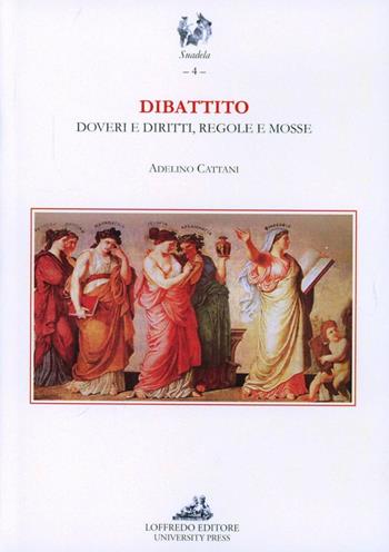 Dibattito. Doveri e diritti, regole e mosse - Adelino Cattani - Libro Loffredo 2012, Suadela | Libraccio.it