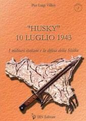 «Husky» 10 luglio 1943. I militari italiani e la difesa della Sicilia