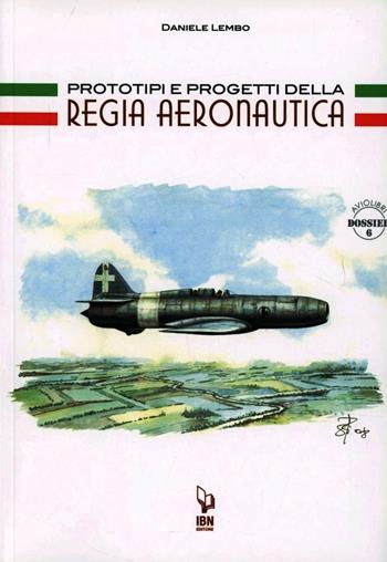 Prototipi e progetti della Regia Aeronautica - Daniele Lembo - Libro IBN 2011, Icaro moderno. Professionale e storica | Libraccio.it