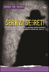 Servizi segreti. Gli «uomini ombra» italiani nella seconda guerra mondiale e i (troppi) misteri insoluti della R. marina nel 1940-43