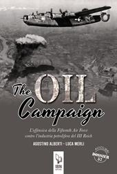 The Oil Compaign. L'offensiva della Fifteenth Air Force contro l'industria petrolifera del III Reich