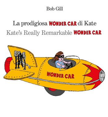La prodigiosa Wonder car di Kate. Ediz. italiana e inglese - Bob Gill - Libro Corraini 2014 | Libraccio.it