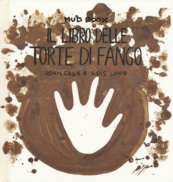 Mud book. Il libro delle torte di fango - John Cage, Lois Long - Libro Corraini 2017 | Libraccio.it