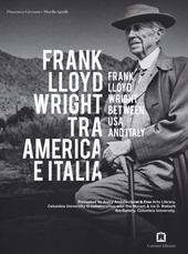 Frank Lloyd Wright tra America e Italia. Ediz. italiana e inglese
