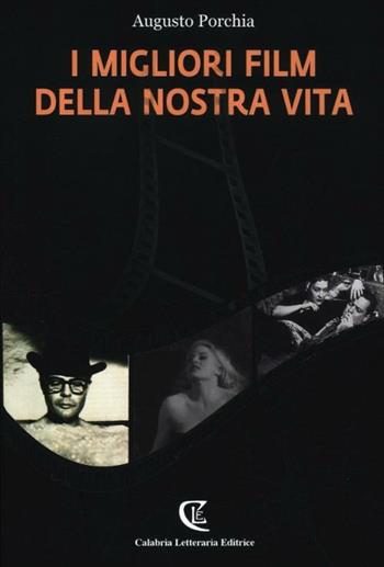 I migliori film della nostra vita - Augusto Porchia - Libro Calabria Letteraria 2011 | Libraccio.it