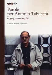 Parole per Antonio Tabucchi. Con quattro inediti