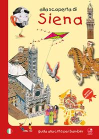 Alla scoperta di Siena. Guida alla città per bambini - Mésy Bartoli, Barbara Latini, Monica Verdiani - Libro Betti Editrice 2012 | Libraccio.it