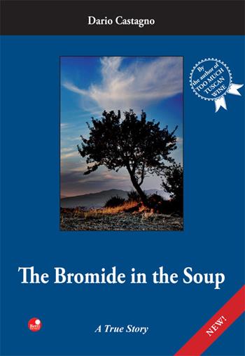 The Bromide in the soup. A true story. Ediz. bilingue - Dario Castagno - Libro Betti Editrice 2015 | Libraccio.it