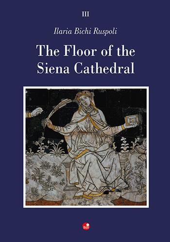 The Floor of the Siena Cathedral - Ilaria Bichi Ruspoli - Libro Betti Editrice 2023 | Libraccio.it