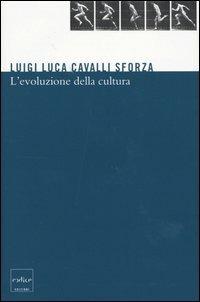 L' evoluzione della cultura. Proposte concrete per studi futuri - Luigi Luca Cavalli-Sforza - Libro Codice 2004 | Libraccio.it