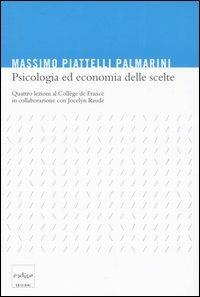 Psicologia ed economia delle scelte. Quattro lezioni al Collège de France - Massimo Piattelli Palmarini, Jocelyn Raude - Libro Codice 2005 | Libraccio.it
