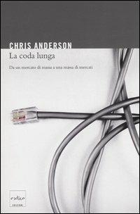 La coda lunga. Da un mercato di massa a una massa di mercati - Chris Anderson - Libro Codice 2007 | Libraccio.it