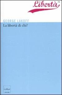 La libertà di chi? - George Lakoff - Libro Codice 2008 | Libraccio.it