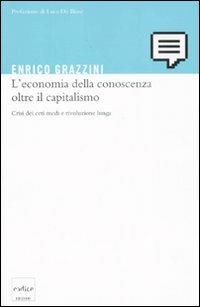 L' economia della conoscenza oltre il capitalismo. Crisi dei ceti medi e rivoluzione lunga - Enrico Grazzini - Libro Codice 2008 | Libraccio.it